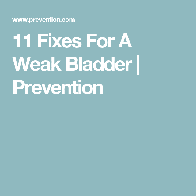 11 Fixes For A Weak Bladder