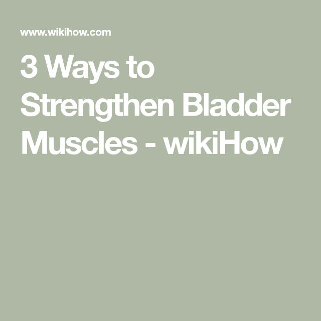 How to Strengthen Bladder Muscles