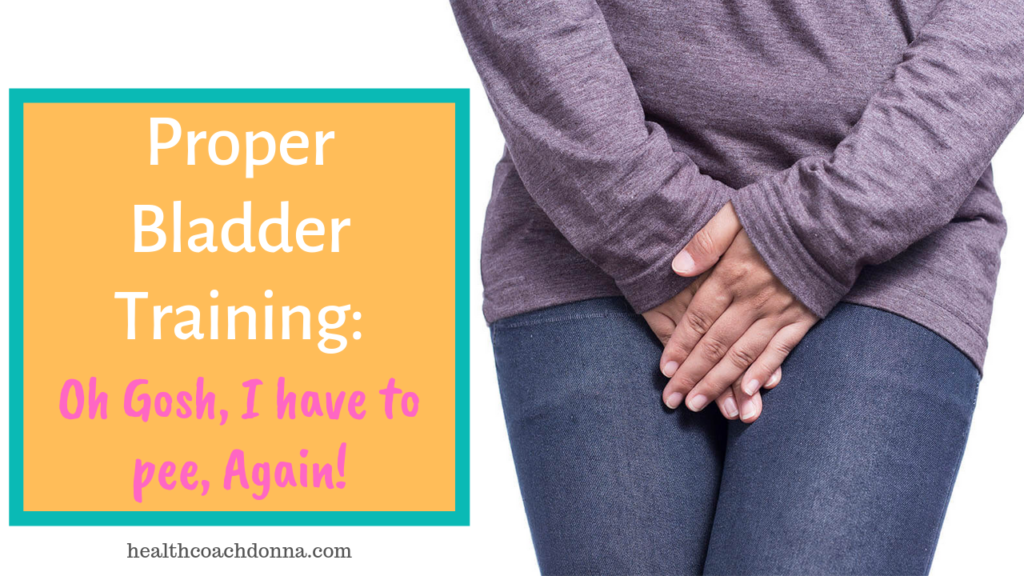 Proper Bladder Training: Oh Gosh, I have to pee, Again!