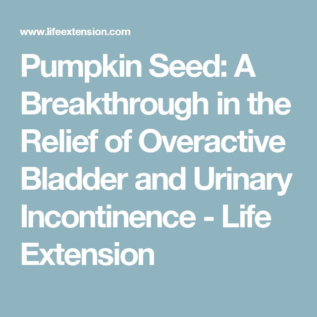 Pumpkin Seed: A Breakthrough in the Relief of Overactive Bladder and ...